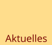 Aktuelles Aktuelles